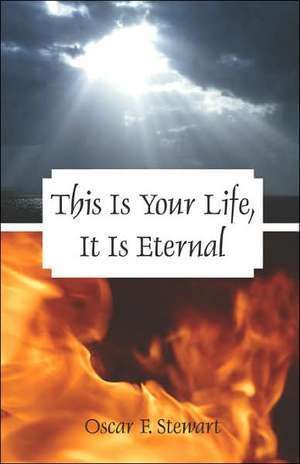 This Is Your Life, It Is Eternal de Oscar F. Stewart