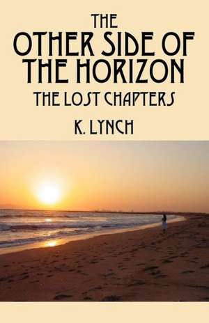 The Other Side of the Horizon: The Lost Chapters de K Lynch