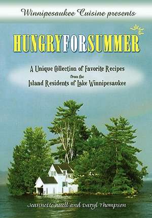 Winnipesaukee Cuisine Presents: Hungry for Summer - A Unique Collection of Favorite Recipes from the Island Residents of Lake Winnipesaukee de Jeannette Buell