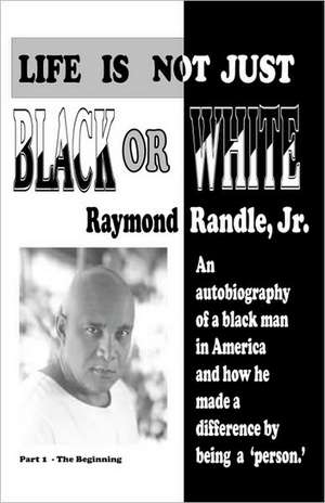 Life Is Not Just Black Or White de Raymond Randle Jr