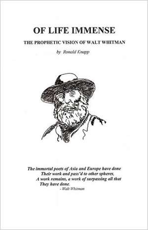 Of Life Immense: The Prophetic Vision of Walt Whitman de Ronald Knapp