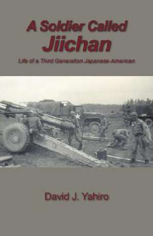 A Soldier Called Jiichan: Life of a Third Generation Japanese-American de David J Yahiro