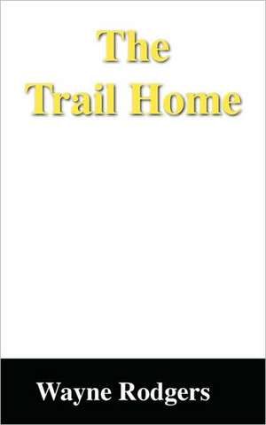 The Trail Home de Wayne Rodgers