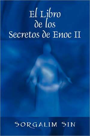 El Libro de los Secretos de Enoc II de Sorgalim Sin