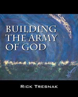 Building the Army of God de Rick Tresnak