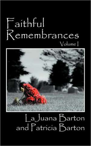 Faithful Remembrances - Volume I de Lajuana Barton