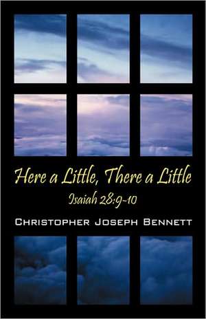 Here a Little, There a Little: Isaiah 28:9-10 de Christopher Joseph Bennett