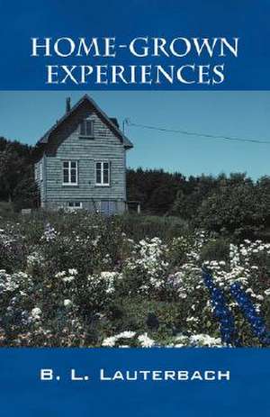 Home-Grown Experiences de B L Lauterbach