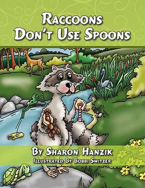 Raccoons Don't Use Spoons de Sharon Hanzik