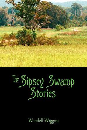 The Sipsey Swamp Stories de Wendell Wiggins