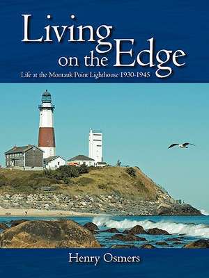 Living on the Edge: Life at the Montauk Point Lighthouse 1930-1945 de Henry Osmers