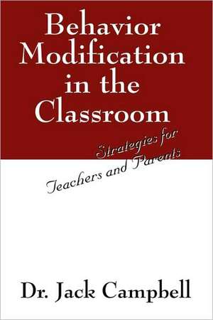 Behavior Modification in the Classroom: Strategies for Teachers and Parents de Jack Campbell