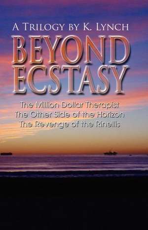 Beyond Ecstasy: A Trilogy by K. Lynch de K Lynch