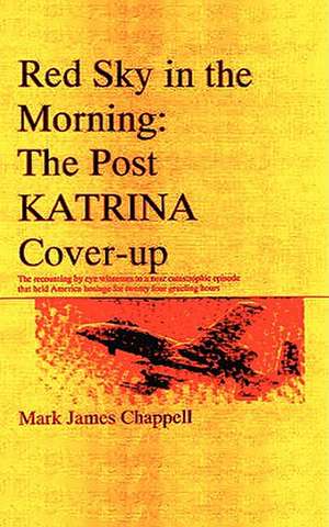 Red Sky in the Morning: The Post Katrina Cover-Up de Mark James Chappell