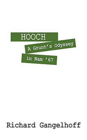 Hooch: A Grunt's Odyssey in Nam '67 de Richard Gangelhoff