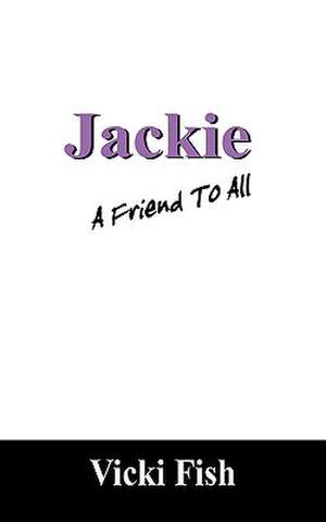 Jackie: A Friend To All de Vicki Fish