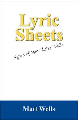 Lyric Sheets: Lyrics of Matt "Luther" Wells de Matt Wells