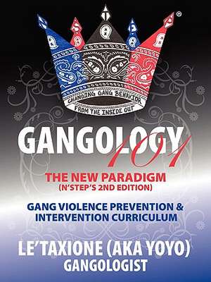 Gangology 101: Nine Steps to Empowerment Process Gang Violence Prevention & Intervention Curriculum (2nd Edition) de Aka Yoyo Letaxione Aka Yoyo