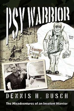 Psywarrior: The Misadventures of an Insolent Warrior de Dennis Busch