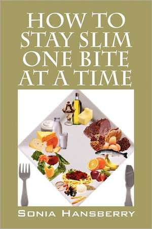 How to Stay Slim One Bite at a Time de Sonia Hansberry