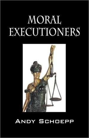 Moral Executioners de Andy Schoepp