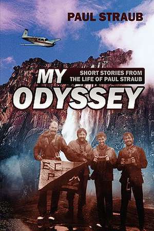 My Odyssey: Short Stories from the Life of Paul Straub de Paul Straub