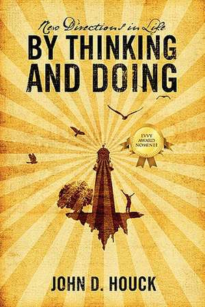 New Directions in Life by Thinking and Doing de John D Houck