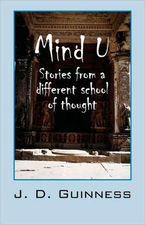 Mind U: Stories from a different school of thought de J.D. Guinness