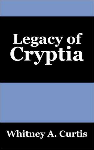 Legacy of Cryptia de Whitney A. Curtis