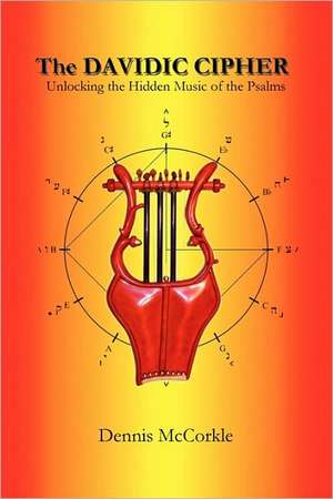 The Davidic Cipher: Unlocking the Music of the Psalms de Dennis Firth McCorkle