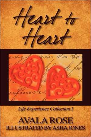 Heart to Heart: Life Experience Collection I de Avala Rose