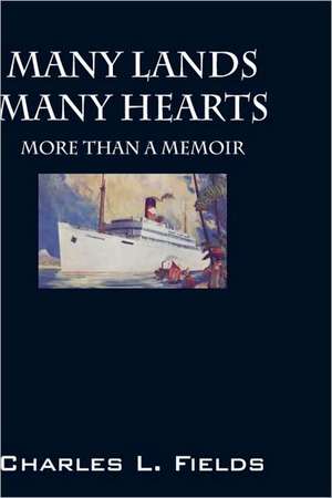 Many Lands Many Hearts: More Than a Memoir de Charles L. Fields