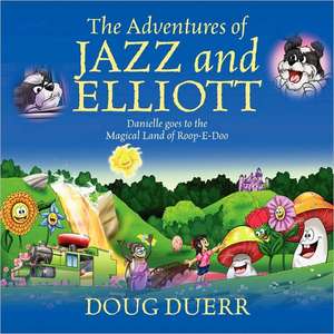 The Adventures of Jazz and Elliott: Danielle goes to the Magical Land of Roop-E-Doo de Doug Duerr