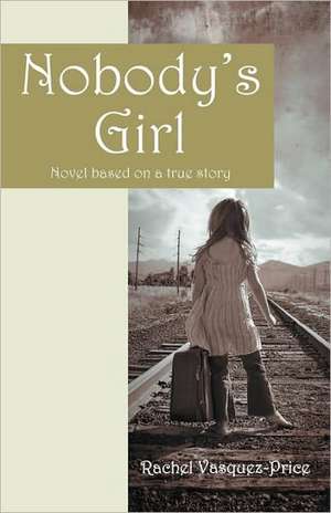 Nobody's Girl: Novel based on a true story de Rachel Vasquez-Price