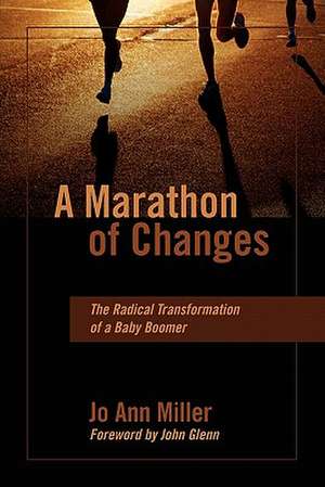 A Marathon of Changes: The Radical Transformation of a Baby Boomer de Jo Ann Miller