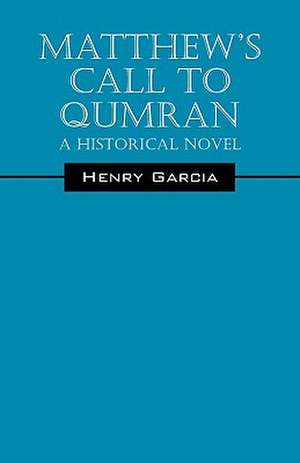 Matthew's Call to Qumran: A Historical Novel de Henry Garcia