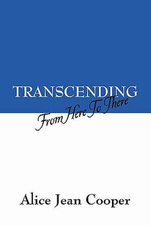 Transcending: From Here to There de Alice Jean Cooper