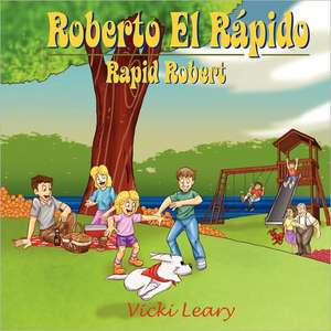 Roberto El Rápido: Rapid Robert de Vicki Leary