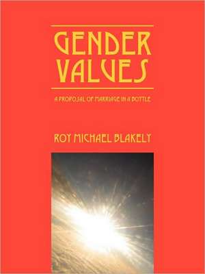 Gender Values: A Proposal of Marriage in a Bottle de Roy Michael Blakely