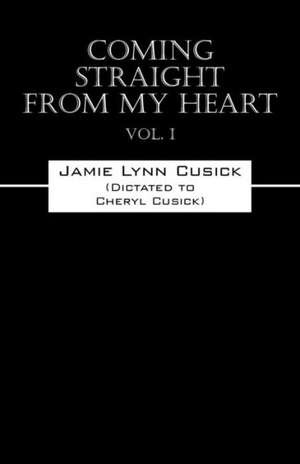 Coming Straight from My Heart Vol. I de Jamie Lynn Cusick