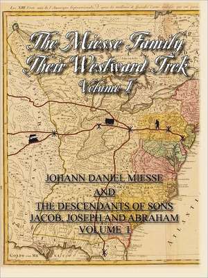 The Miesse Family Their Westward Trek Volume I: Johann Daniel and the Descendants of Sons Jacob, Joseph, and Abraham de Dorothy Hudson