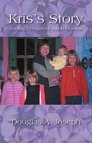 Kris's Story: Battling Creutzfeldt-Jakob Disease de Douglas A. Joseph