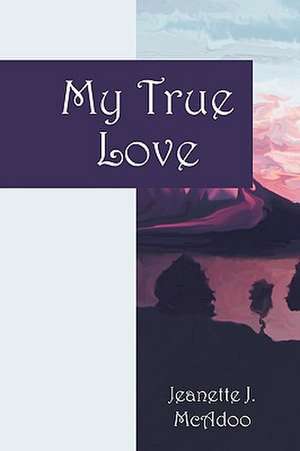 My True Love de Jeanette J McAdoo