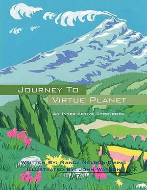 Journey To Virtue Planet: An Inter-Active Storybook de Nancy Nelson Ewing