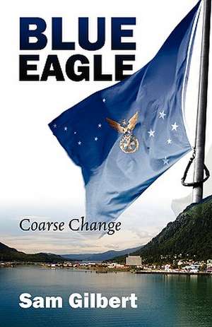 Blue Eagle: Coarse Change de Sam Gilbert