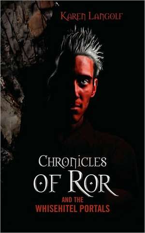 Chronicles of Ror and the Whisehitel Portals de Karen Langolf