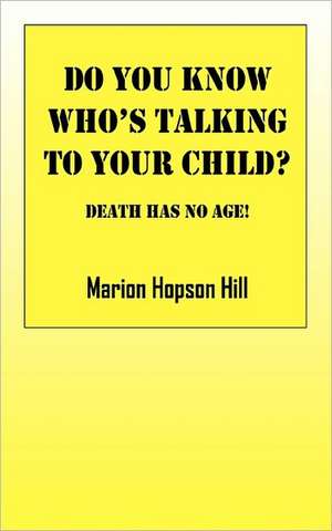 Do You Know Who's Talking to Your Child?: Death Has No Age de Marion Hopson Hill