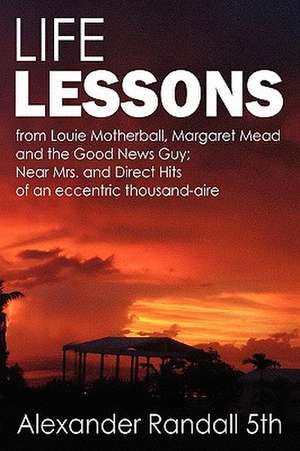 Life Lessons: Near Mrs and Direct Hits of an Eccentric Thousand-Aire de Alexander Randall 5th