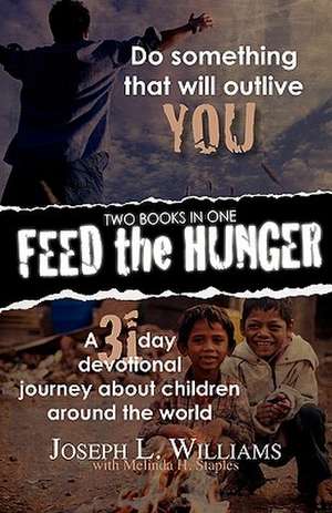 Feed the Hunger: Do Something That Will Outlive You / A 31-day Devotional Journey About Children Around the World de Joseph L Williams