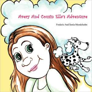 Avery And Cousin Ella's Adventure de Frederic Mendelsohn